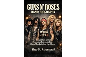 GUNS N' ROSES BAND BIOGRAPHY: The story of raw attitude, dangerous excess and the music that reignited hard Rock