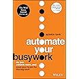 Automate Your Busywork: Do Less, Achieve More, and Save Your Brain for the Big Stuff