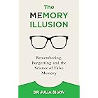 The Memory Illusion: Remembering, Forgetting, and the Science of False Memory