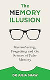 The Memory Illusion: Remembering, Forgetting, and the Science of False Memory