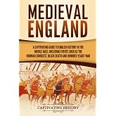 Medieval England: A Captivating Guide to English History in the Middle Ages, Including Events Such as the Norman Conquest, Black Death, and Hundred Years' War (Captivating History)