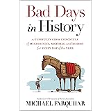 Bad Days in History: A Gleefully Grim Chronicle of Misfortune, Mayhem, and Misery for Every Day of the Year
