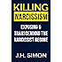 How To Kill A Narcissist Debunking The Myth Of Narcissism And Recovering From Narcissistic
