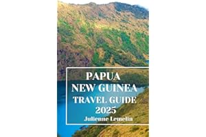 PAPUA NEW GUINEA TRAVEL GUIDE 2025: Discover Papua New Guinea’s Accommodations, tourist attractions and spots. Practical Tips