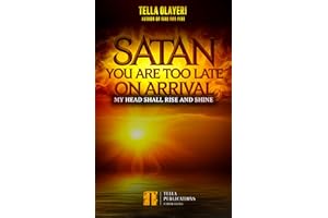 Satan You Are Too Late On Arrival: My Head Shall Rise And Shine (Books for Spiritual Growth)