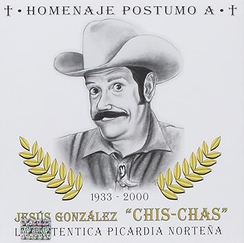 Amazon Com Jusus Gonzalez Chis Chas La Autentica Picardia Nortena Music