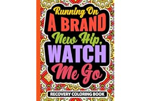 Running On A Brand New Hip Watch Me Go Recovery Coloring Book: Post Hip Replacement Surgery Recovery Gift for Women (30 Uplif