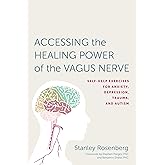 Accessing the Healing Power of the Vagus Nerve: Self-Help Exercises for Anxiety, Depression, Trauma, and Autism