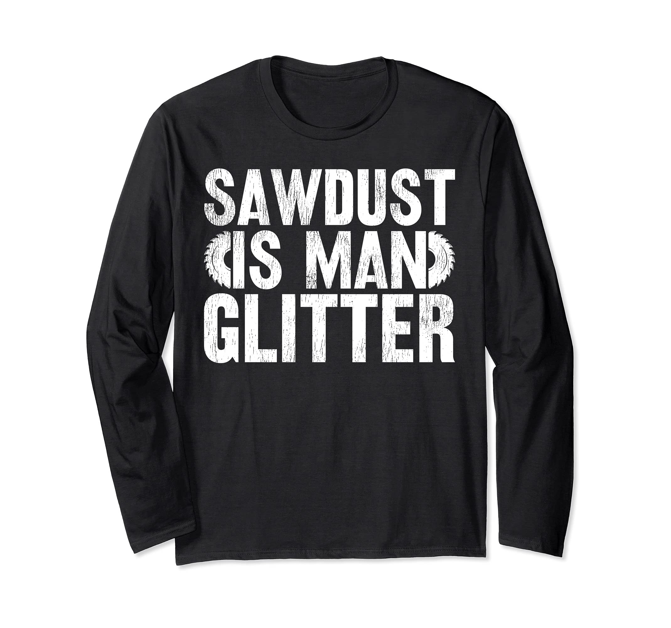 Funny Woodworking Lover Sawdust Is Man Glitter Long Sleeve T-Shirt