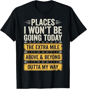 Places I Won't Be Going Today Funny Sarcastic Quote T-Shirt