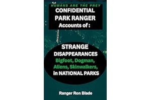 Humans are The Prey: Confidential Park Ranger Accounts of Strange Disappearances, Bigfoot, Dogman, Aliens, Skinwalkers, in th