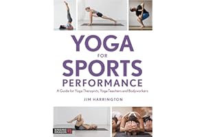 Yoga for Sports Performance: A Guide for Yoga Therapists, Yoga Teachers and Bodyworkers