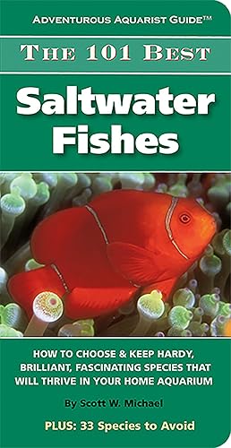 Download The 101 Best Saltwater Fishes: How to Choose & Keep Hardy, Brilliant, Fascinating Species That Will Thrive in Your Home Aquarium PDF