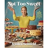 Not Too Sweet: 100 Dessert Recipes for Those Who Want More with Just a Little Less