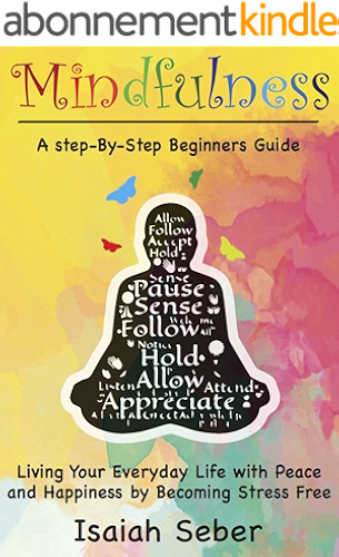 Download Mindfulness: A Step-By-Step Beginners Guide on Living Your Everyday Life with Peace and Happiness by Becoming Stress Free (Buddhism - Stop Your Worries, ... Anxiety with Meditation) (English Edition) PDF