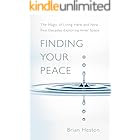 FINDING YOUR PEACE: THE MAGIC OF LIVING HERE AND NOW. Five Decades Exploring Inner Space