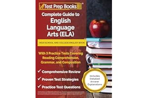 Complete Guide to English Language Arts (ELA): High School and College English Book with 3 Practice Tests Covering Reading Comprehension, Grammar, and ... Answer Explanations] (Your Complete Guide)