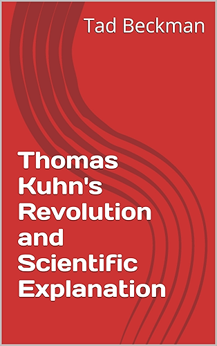Download Thomas Kuhn's Revolution and Scientific Explanation (English Edition) PDF