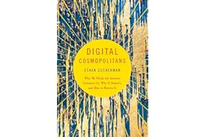 Digital Cosmopolitans: Why We Think The Internet Connects Us Why It Doesn't And How To