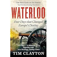 Waterloo Four Days that Changed Europe's Destiny /anglais
