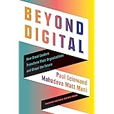 Beyond Digital: How Great Leaders Transform Their Organizations and Shape the Future