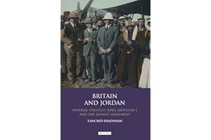 Britain and Jordan: Imperial Strategy, King Abdullah I and the Zionist Movement (Library of Modern Middle East Studies)