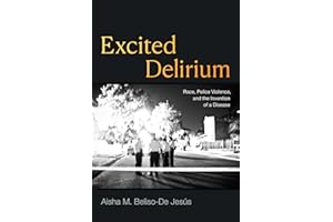 Excited Delirium: Race, Police Violence, and the Invention of a Disease