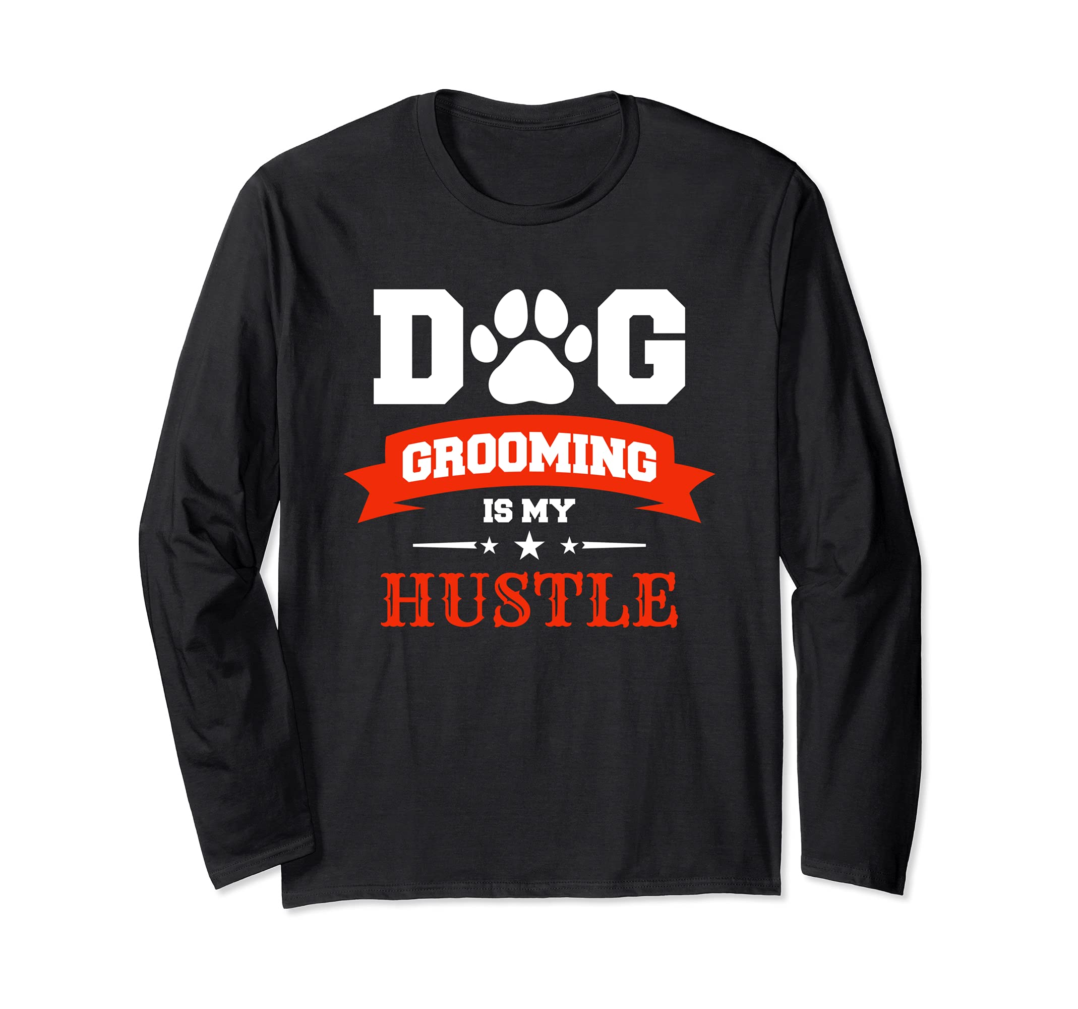 Dog Grooming Is My Hustle Funny Dogs Dog Salon Groomer Long Sleeve T-Shirt