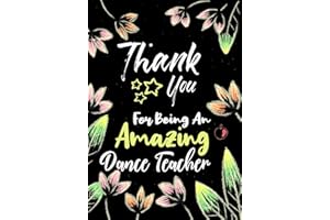 Thank You For Being An Amazing Dance Teacher: Thank You Appreciation Gift for Dance Teacher,Blank and Lined Journal notebook,