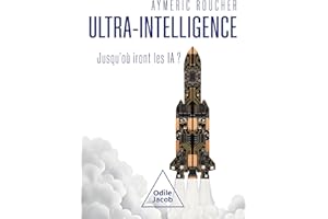 Ultra-intelligence: Jusqu'où iront les IA ? (French Edition)