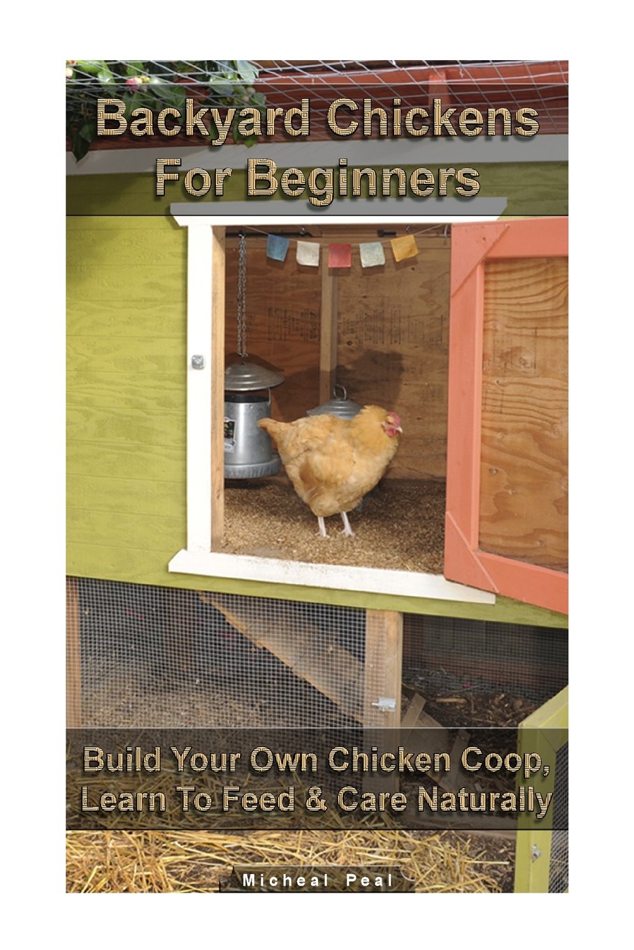Buy Backyard Chickens For Beginners Build Your Own Chicken Coop