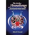 The Art of Aromatherapy: The Healing and Beautifying Properties of the Essential Oils of Flowers and Herbs