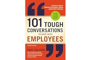 101 Tough Conversations to Have with Employees: A Manager's Guide to Addressing Performance, Conduct, and Discipline Challeng