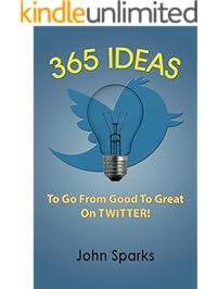 365 Ideas To Go From Good To Great On TWITTER!