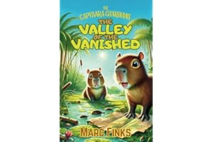The Capybara Guardians, Book 1: Valley of the Vanished: An Eco-Adventure about Friendship