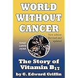 World Without Cancer; The Story of Vitamin B17