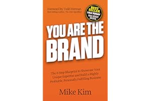 You Are The Brand: The 8-Step Blueprint to Showcase Your Unique Expertise and Build a Highly Profitable, Personally Fulfillin