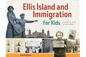 Ellis Island and Immigration for Kids: A History with 21 Activities (For Kids series)