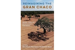 Reimagining the Gran Chaco: Identities, Politics, and the Environment in South America