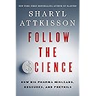 Follow the Science: How Big Pharma Misleads, Obscures, and Prevails