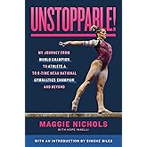 Unstoppable!: My Journey from World Champion to Athlete A to 8-Time NCAA National Gymnastics Champion and Beyond
