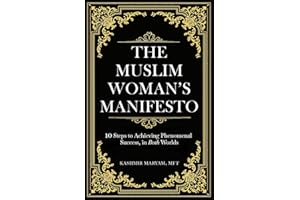 The Muslim Woman's Manifesto: 10 Steps to Achieving Phenomenal Success, in Both Worlds