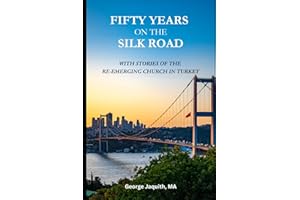 Fifty Years on the Silk Road: With Stories of the Re-emerging Church in Turkey