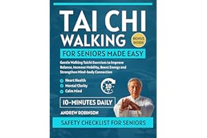 Tai Chi Walking for Seniors Made Easy: gentle walking Tai Chi exercises to improve balance, increase mobility, boost energy, 