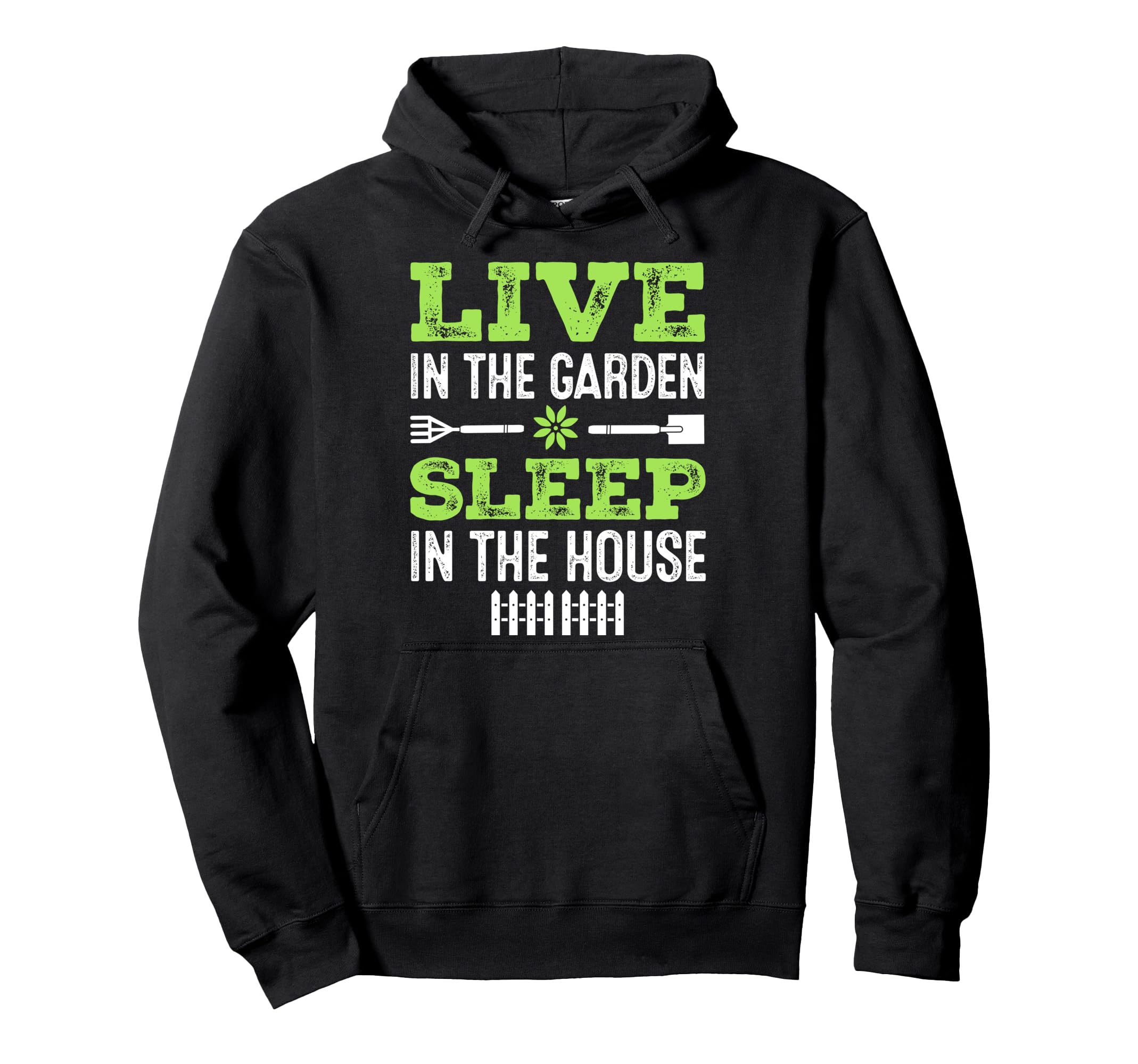 Gardening Live In The Garden Sleep In the House Gardener Pullover Hoodie