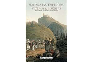 Maharajas, Emperors, Viceroys, Borders: Nepal's Relations North and South