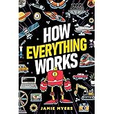How Everything Works: Electricity, Technology, Engineering, Robotics, The Human Body, Ecosystems, Flight, Sound, and So Much More!