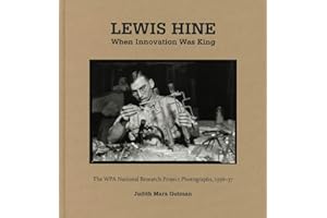 Lewis Hine: When Innovation Was King: The WPA National Research Project Photographs, 1936–37