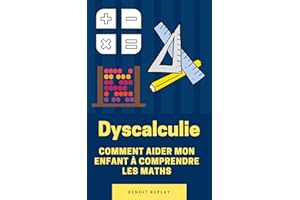 Dyscalculie: comment aider mon enfant à comprendre les maths (French Edition)