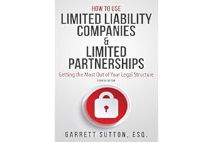 How to Use Limited Liability Companies & Limited Partnerships: Getting the Most Out of Your Legal Structure